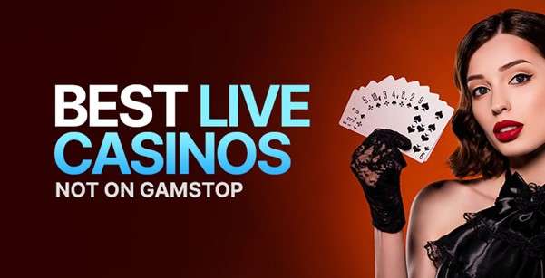 Unveiling The Best Live Casinos Not On Gamstop: An Ultimate Gaming Haven For Uk Players